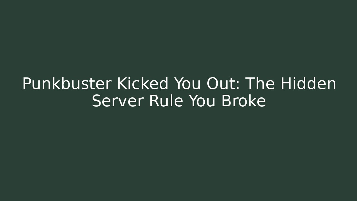 Punkbuster Kicked You Out: The Hidden Server Rule You Broke