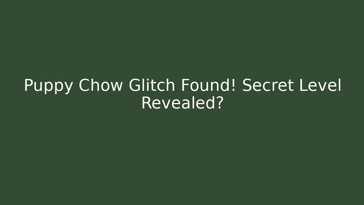 Puppy Chow Glitch Found! Secret Level Revealed?