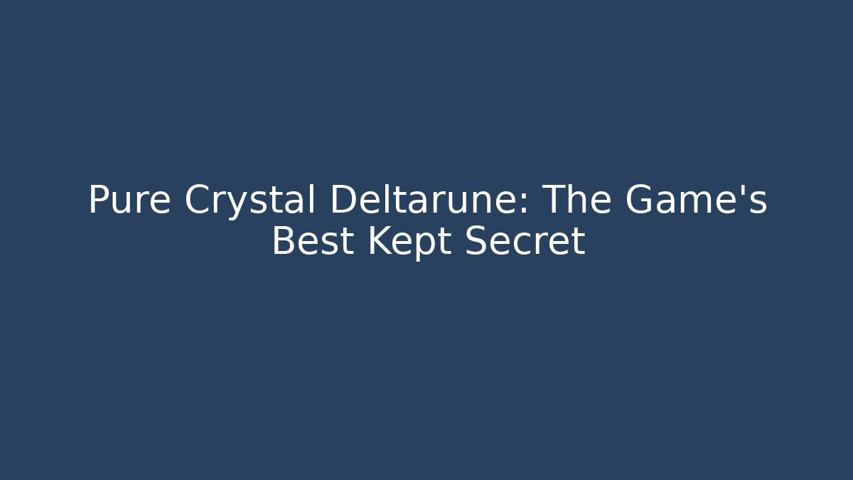 Pure Crystal Deltarune: The Game's Best Kept Secret