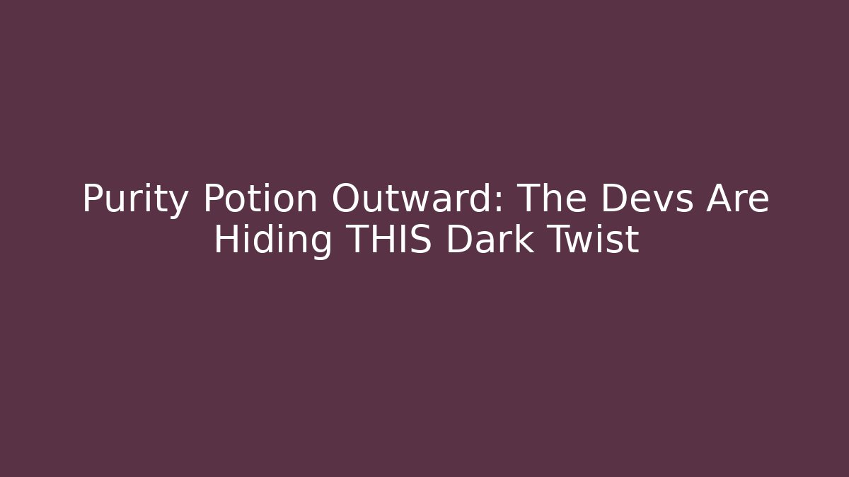 Purity Potion Outward: The Devs Are Hiding THIS Dark Twist