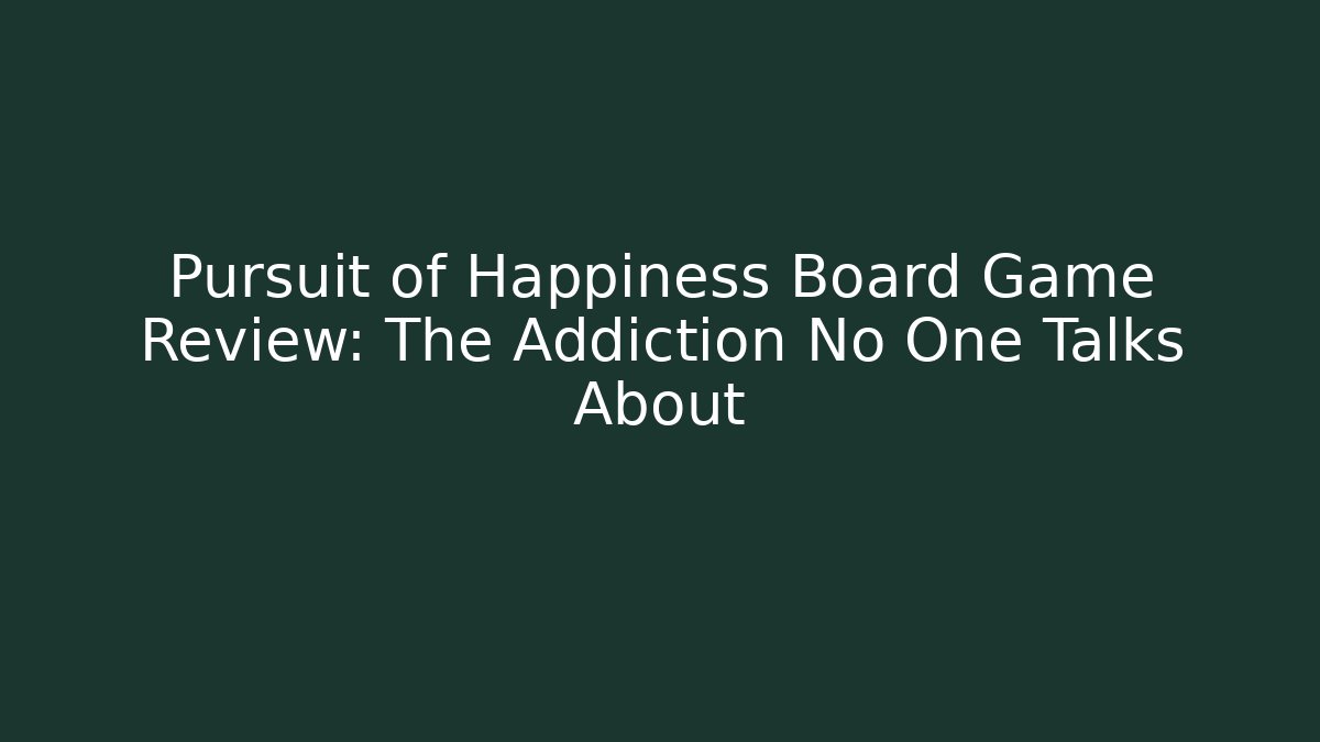 Pursuit of Happiness Board Game Review: The Addiction No One Talks About
