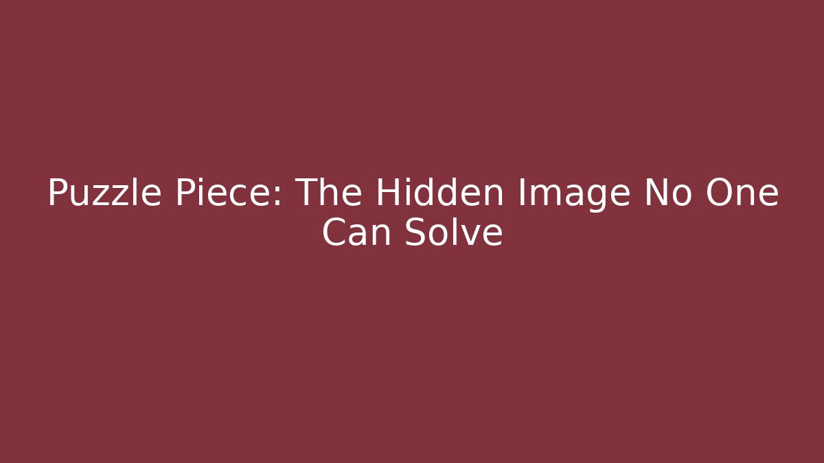 Puzzle Piece: The Hidden Image No One Can Solve - Método de Aprovação