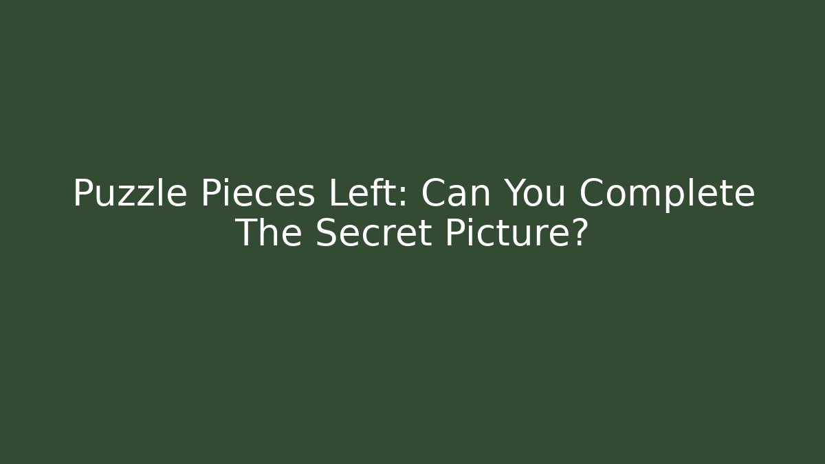 Puzzle Pieces Left: Can You Complete The Secret Picture? - Método de Aprovação