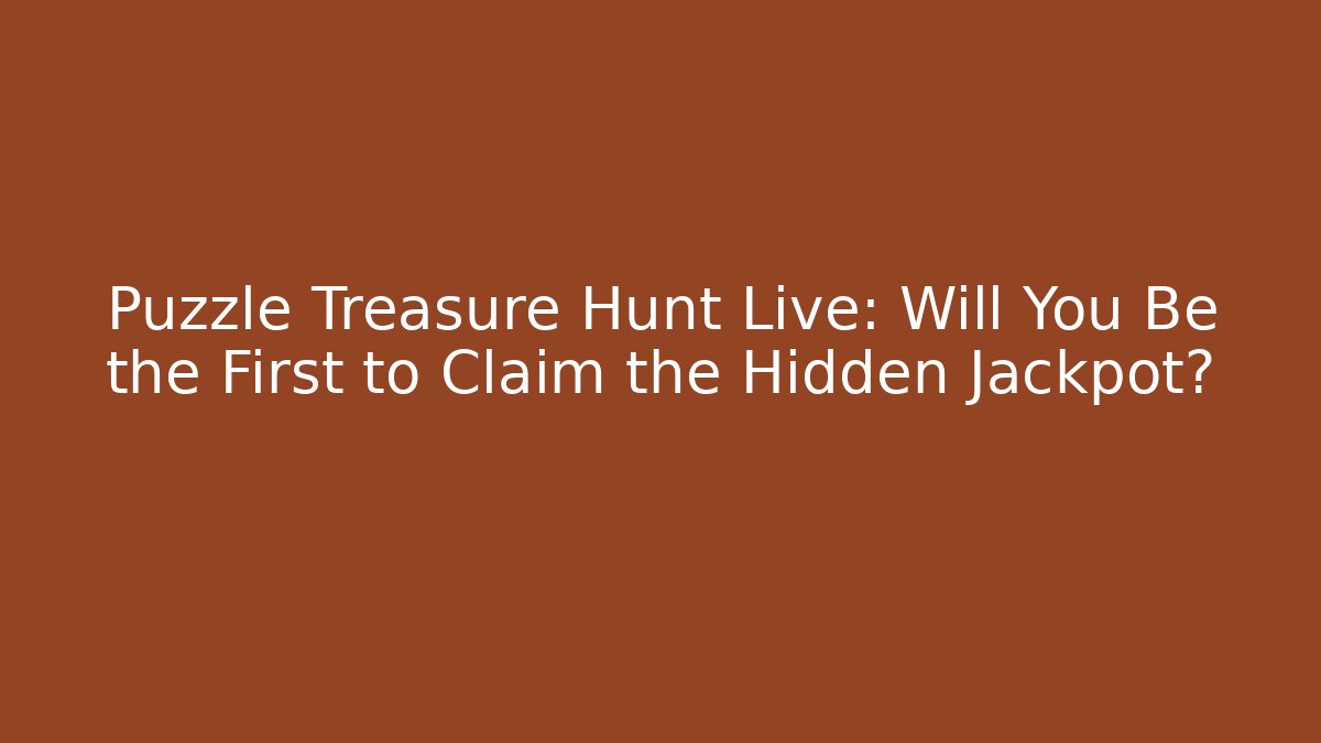 Puzzle Treasure Hunt Live: Will You Be the First to Claim the Hidden Jackpot?