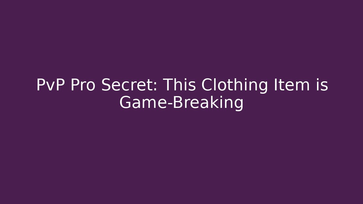 PvP Pro Secret: This Clothing Item is Game-Breaking