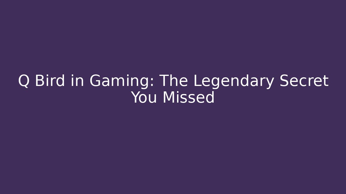 Q Bird in Gaming: The Legendary Secret You Missed