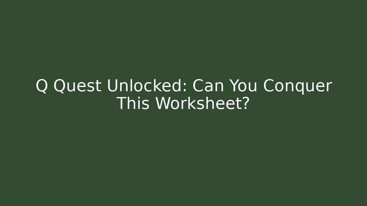 Q Quest Unlocked: Can You Conquer This Worksheet?