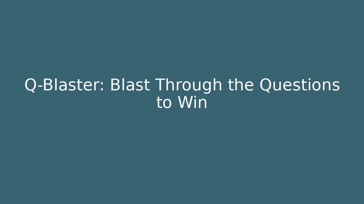 Q-Blaster: Blast Through the Questions to Win