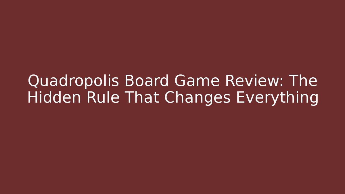 Quadropolis Board Game Review: The Hidden Rule That Changes Everything