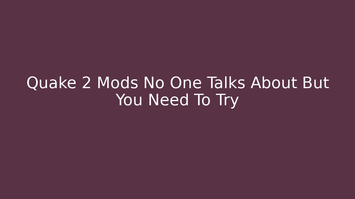Quake 2 Mods No One Talks About But You Need To Try