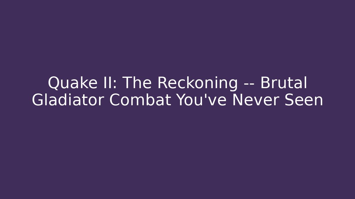 Quake II: The Reckoning — Brutal Gladiator Combat You’ve Never Seen - Método de Aprovação