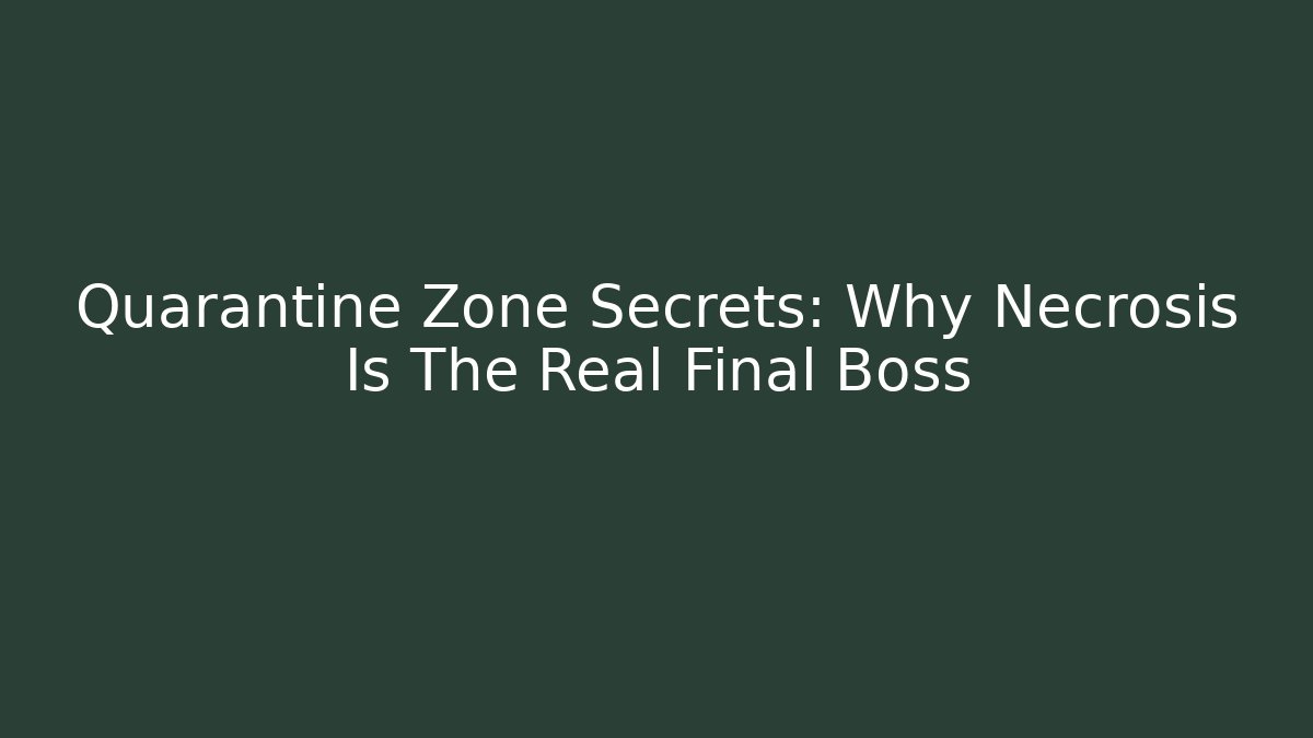 Quarantine Zone Secrets: Why Necrosis Is The Real Final Boss - Método de Aprovação