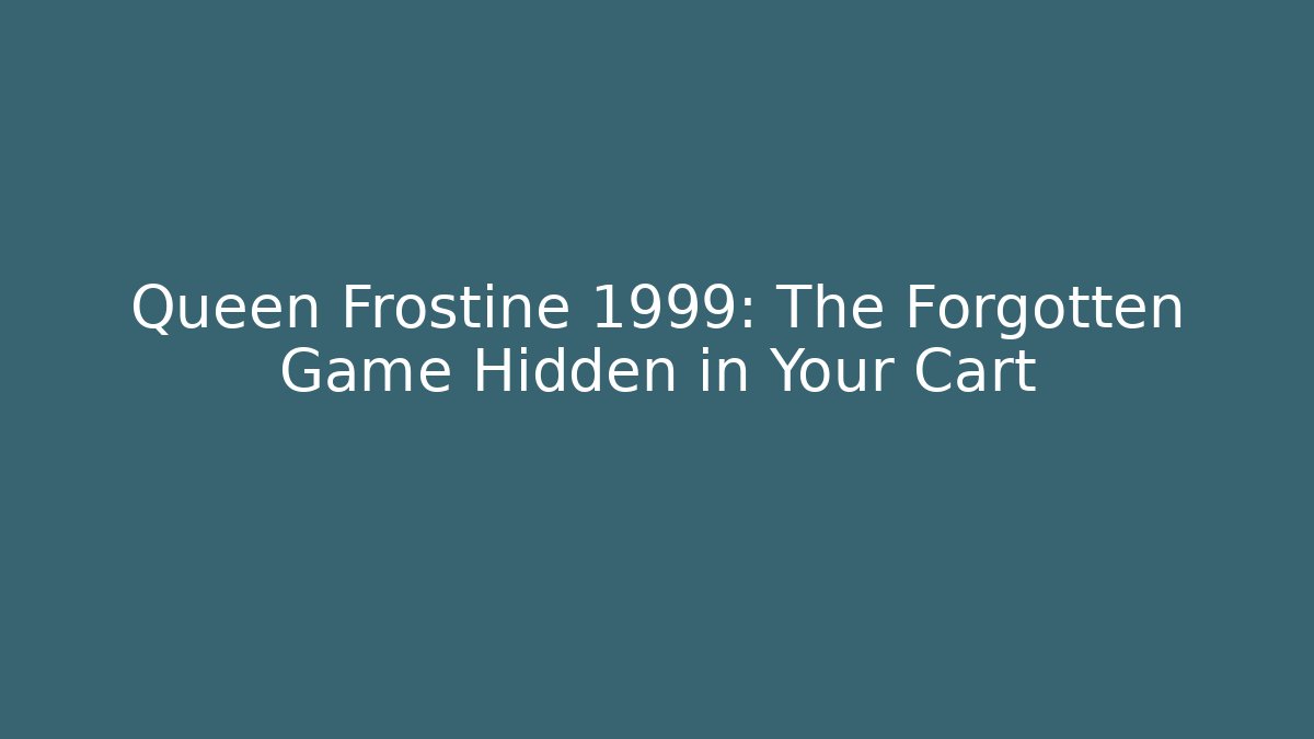 Queen Frostine 1999: The Forgotten Game Hidden in Your Cart