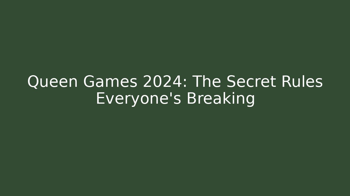 Queen Games 2024: The Secret Rules Everyone's Breaking