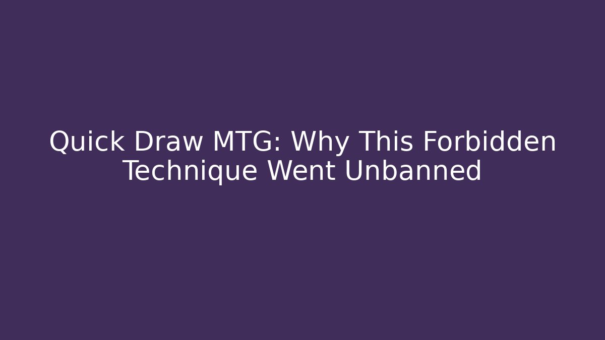 Quick Draw MTG: Why This Forbidden Technique Went Unbanned