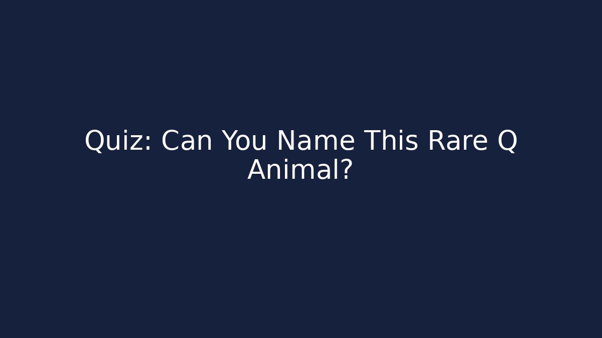 Quiz: Can You Name This Rare Q Animal?