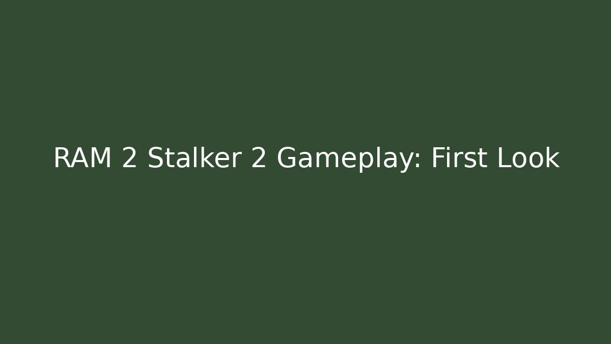RAM 2 Stalker 2 Gameplay: First Look
