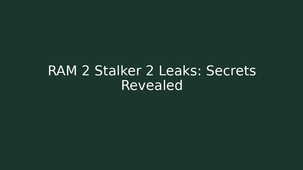 RAM 2 Stalker 2 Leaks: Secrets Revealed - Método de Aprovação
