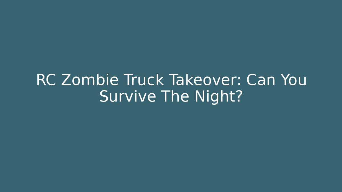 RC Zombie Truck Takeover: Can You Survive The Night?