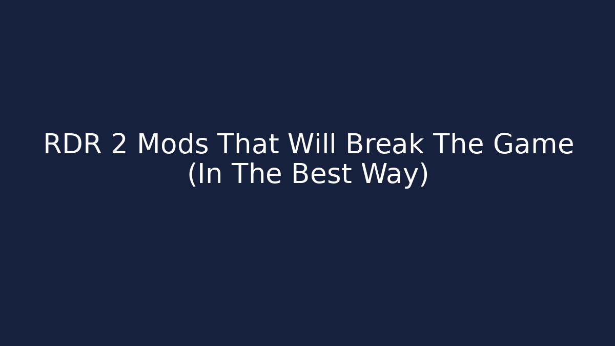 RDR 2 Mods That Will Break The Game (In The Best Way)