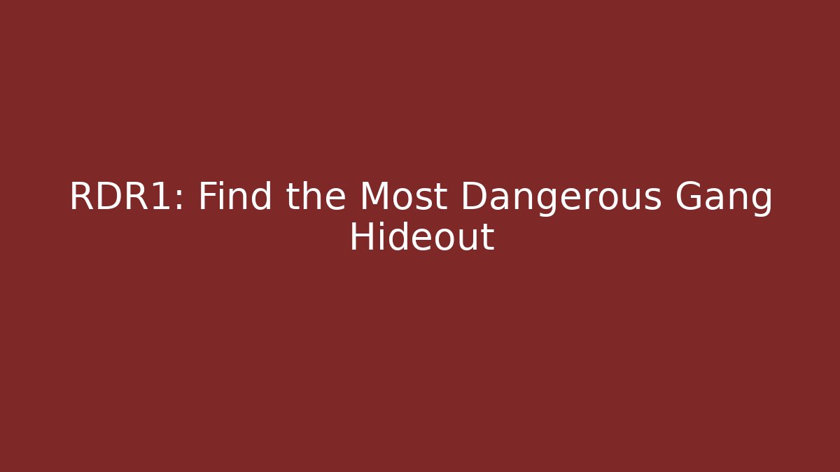 RDR1: Find the Most Dangerous Gang Hideout - Método de Aprovação