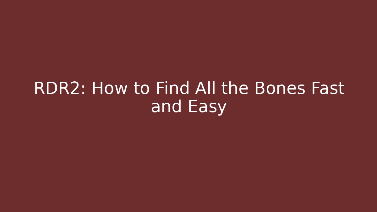 RDR2: How to Find All the Bones Fast and Easy