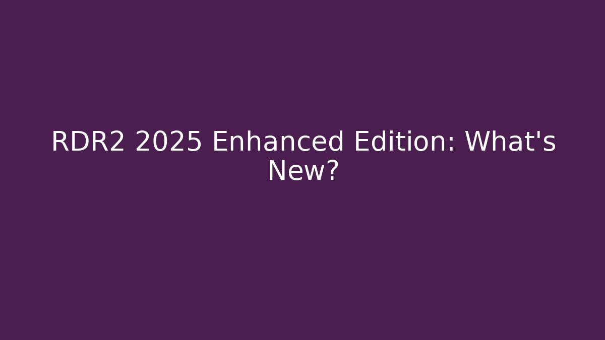 RDR2 2025 Enhanced Edition: What's New? - Método de Aprovação