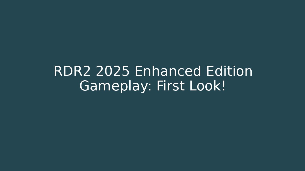 RDR2 2025 Enhanced Edition Gameplay: First Look!