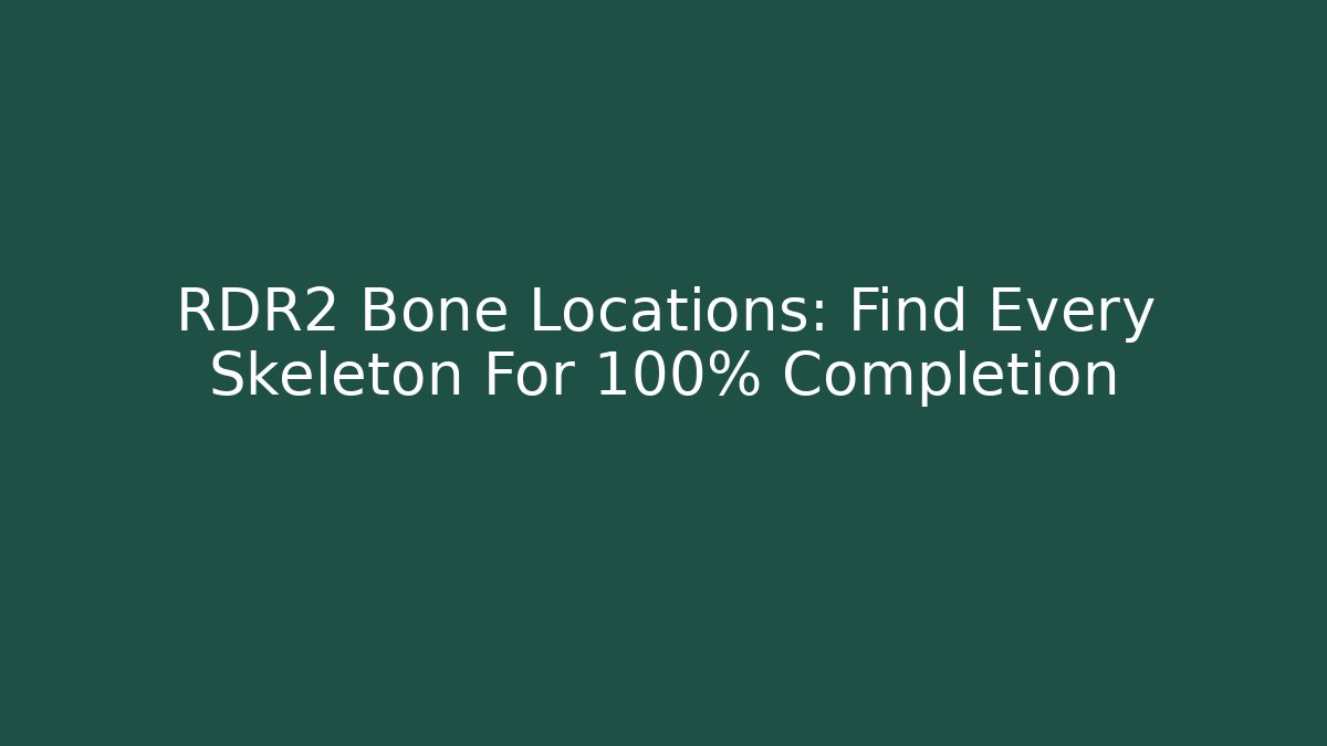 RDR2 Bone Locations: Find Every Skeleton For 100% Completion