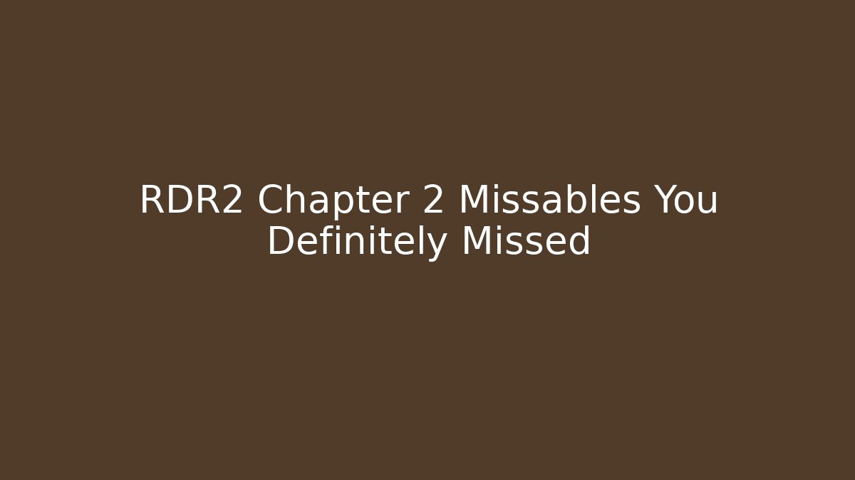 RDR2 Chapter 2 Missables You Definitely Missed - Método de Aprovação