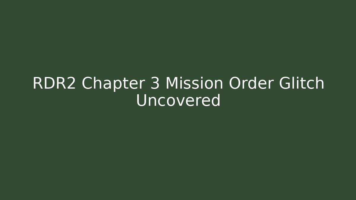 RDR2 Chapter 3 Mission Order Glitch Uncovered
