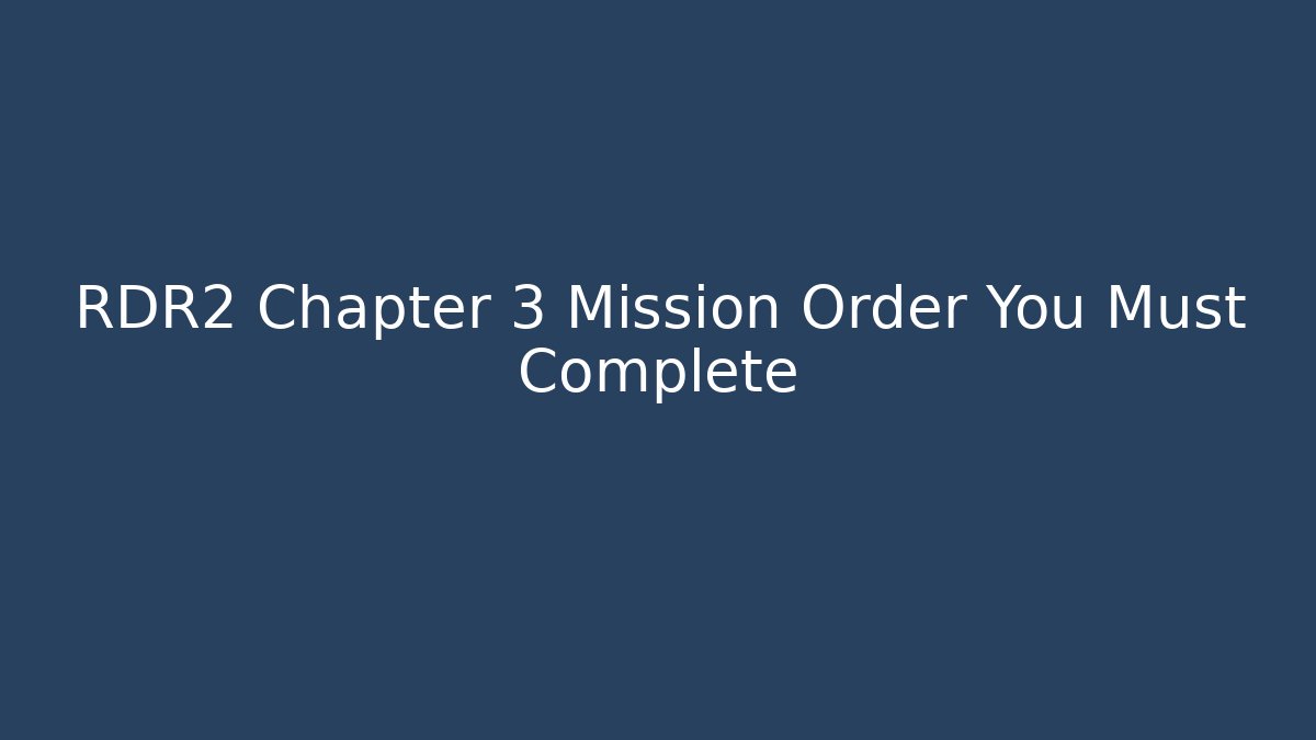 RDR2 Chapter 3 Mission Order You Must Complete