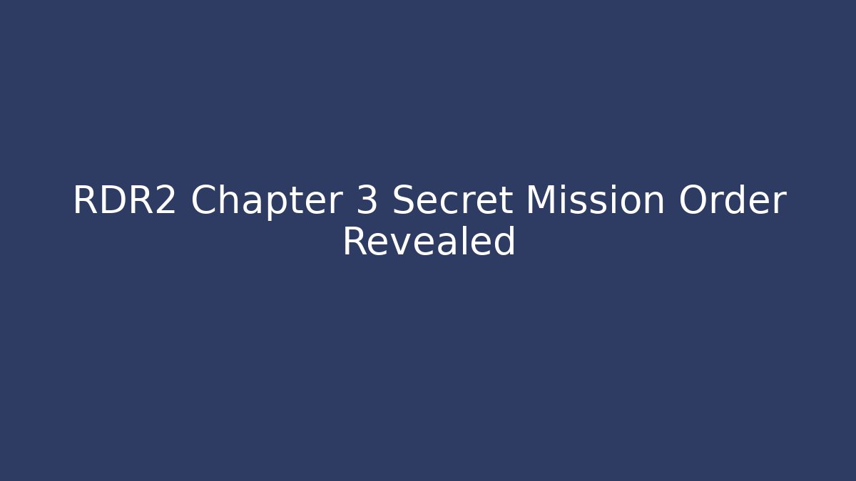 RDR2 Chapter 3 Secret Mission Order Revealed - Método de Aprovação