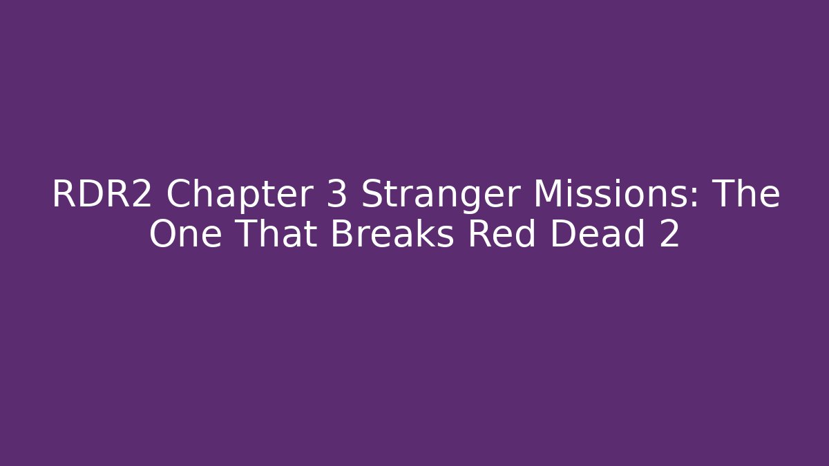 RDR2 Chapter 3 Stranger Missions: The One That Breaks Red Dead 2