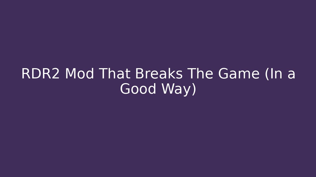 RDR2 Mod That Breaks The Game (In a Good Way)