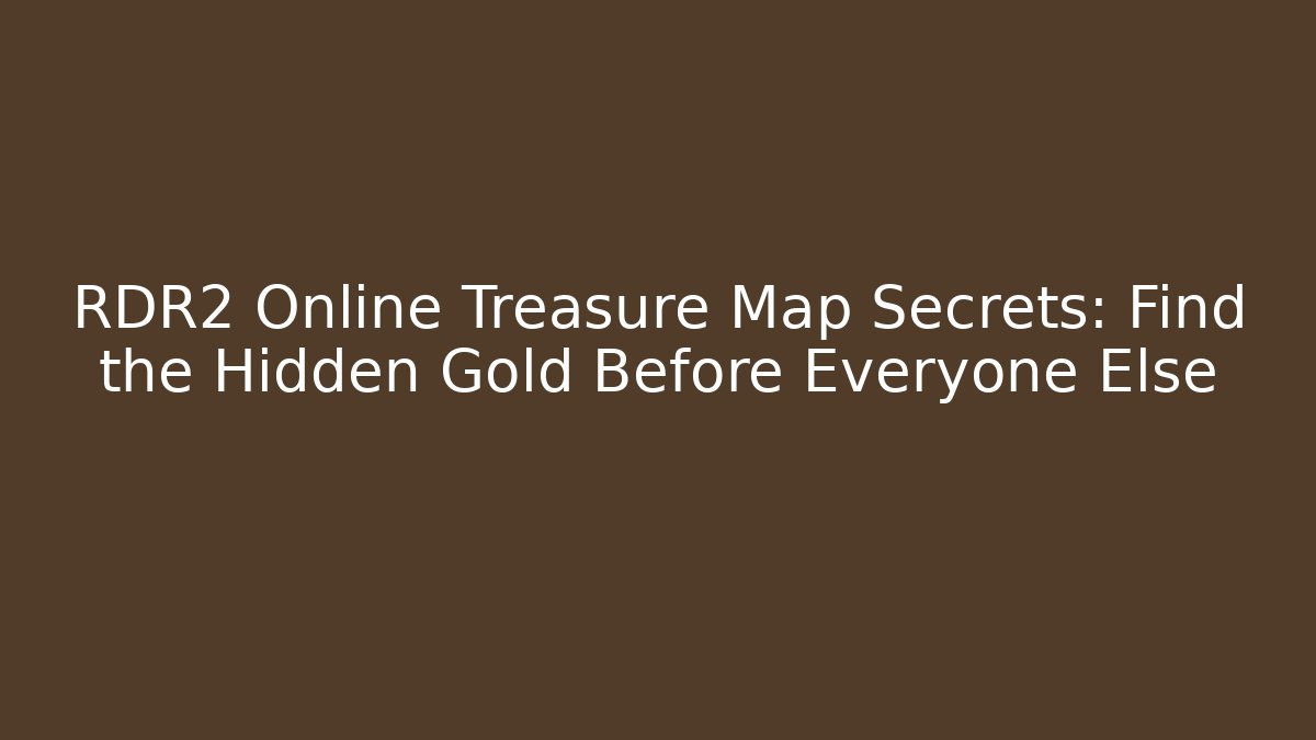 RDR2 Online Treasure Map Secrets: Find the Hidden Gold Before Everyone Else - Método de Aprovação