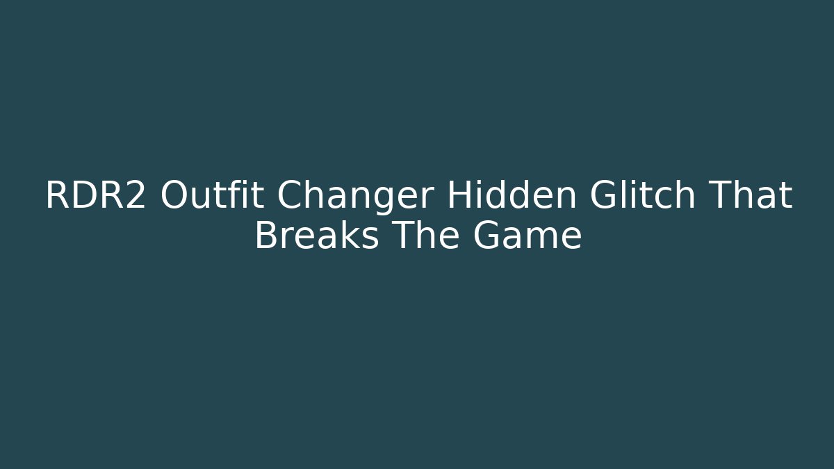RDR2 Outfit Changer Hidden Glitch That Breaks The Game