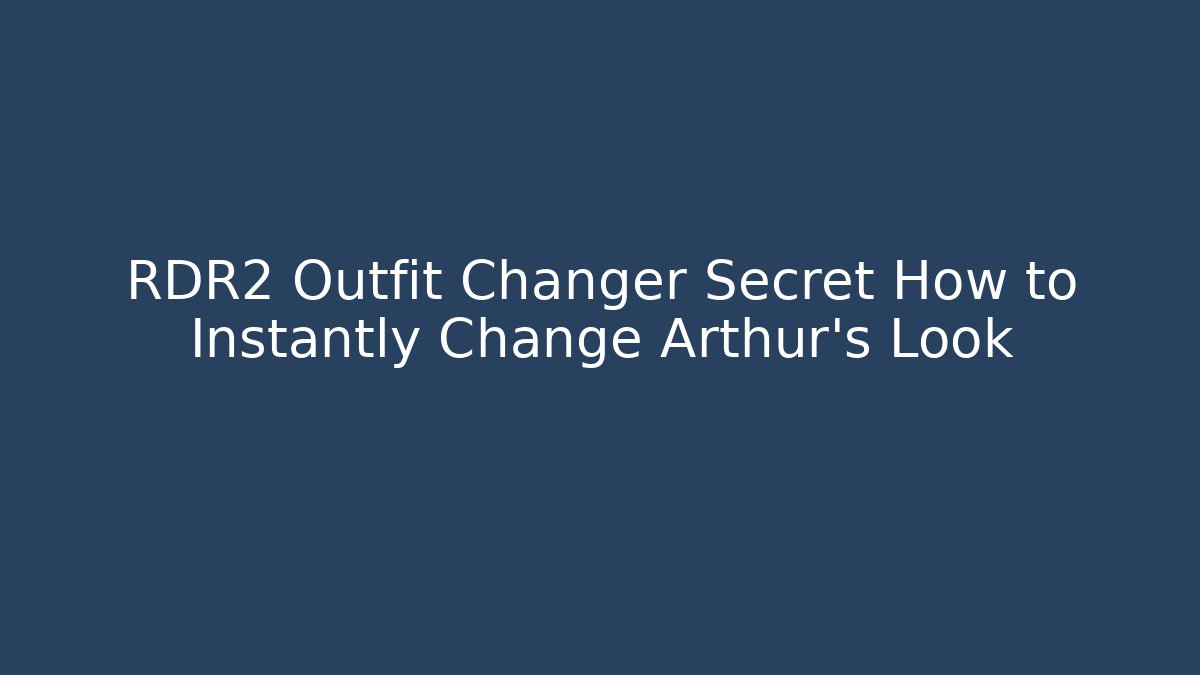 RDR2 Outfit Changer Secret How to Instantly Change Arthur's Look