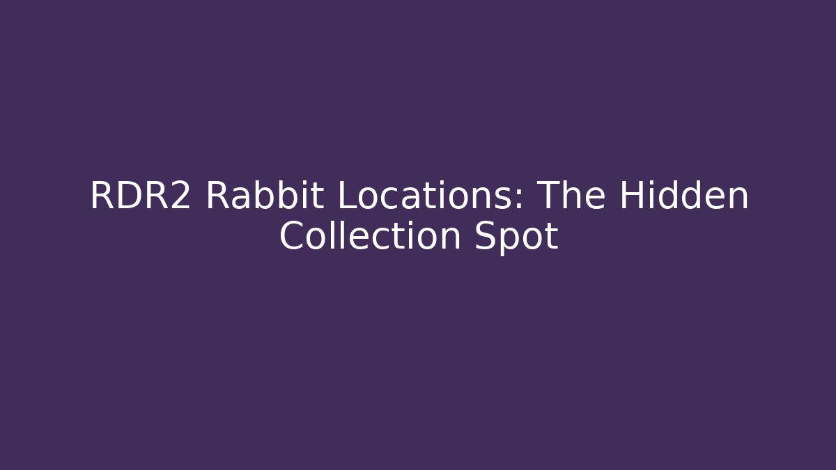 RDR2 Rabbit Locations: The Hidden Collection Spot
