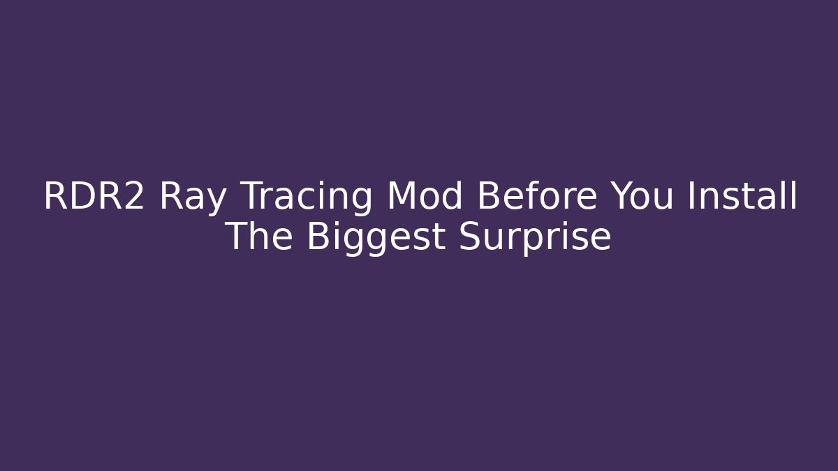 RDR2 Ray Tracing Mod Before You Install The Biggest Surprise - Método de Aprovação