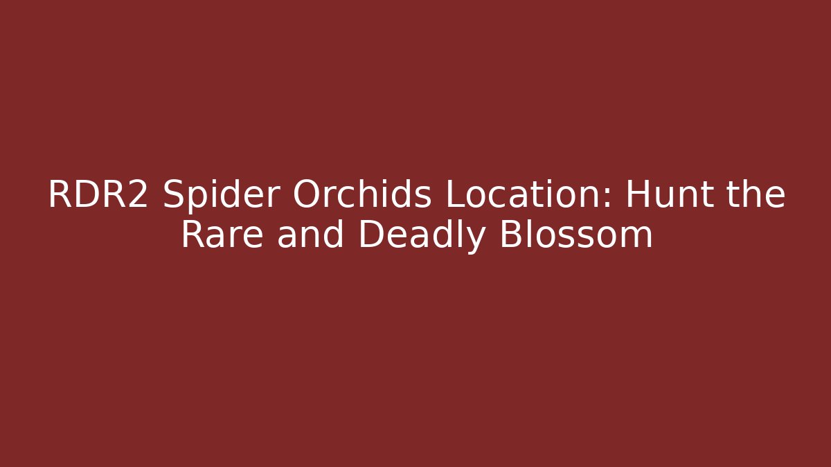 RDR2 Spider Orchids Location: Hunt the Rare and Deadly Blossom - Método de Aprovação