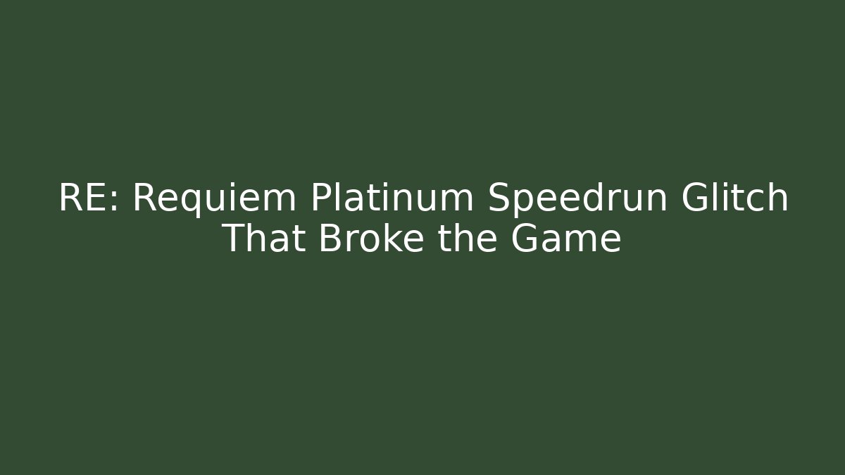RE: Requiem Platinum Speedrun Glitch That Broke the Game