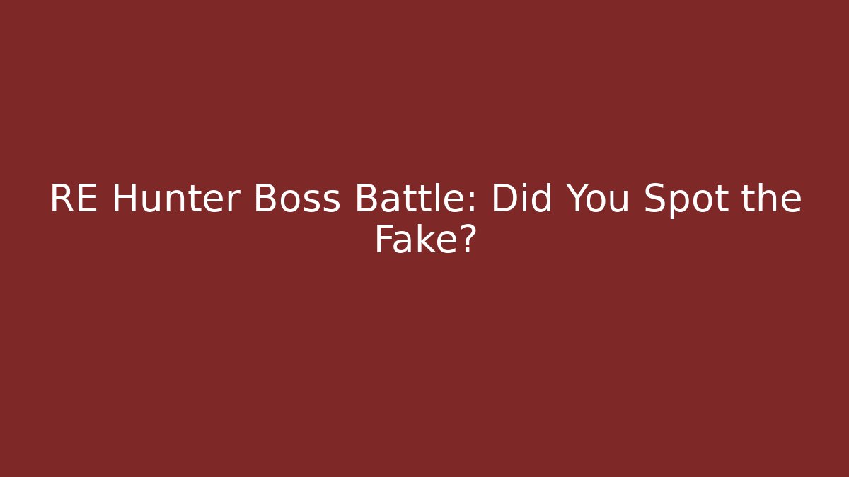 RE Hunter Boss Battle: Did You Spot the Fake?