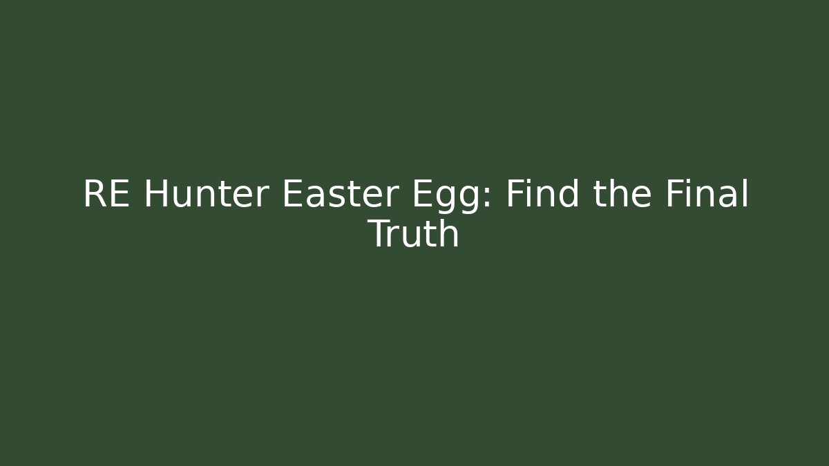 RE Hunter Easter Egg: Find the Final Truth - Método de Aprovação