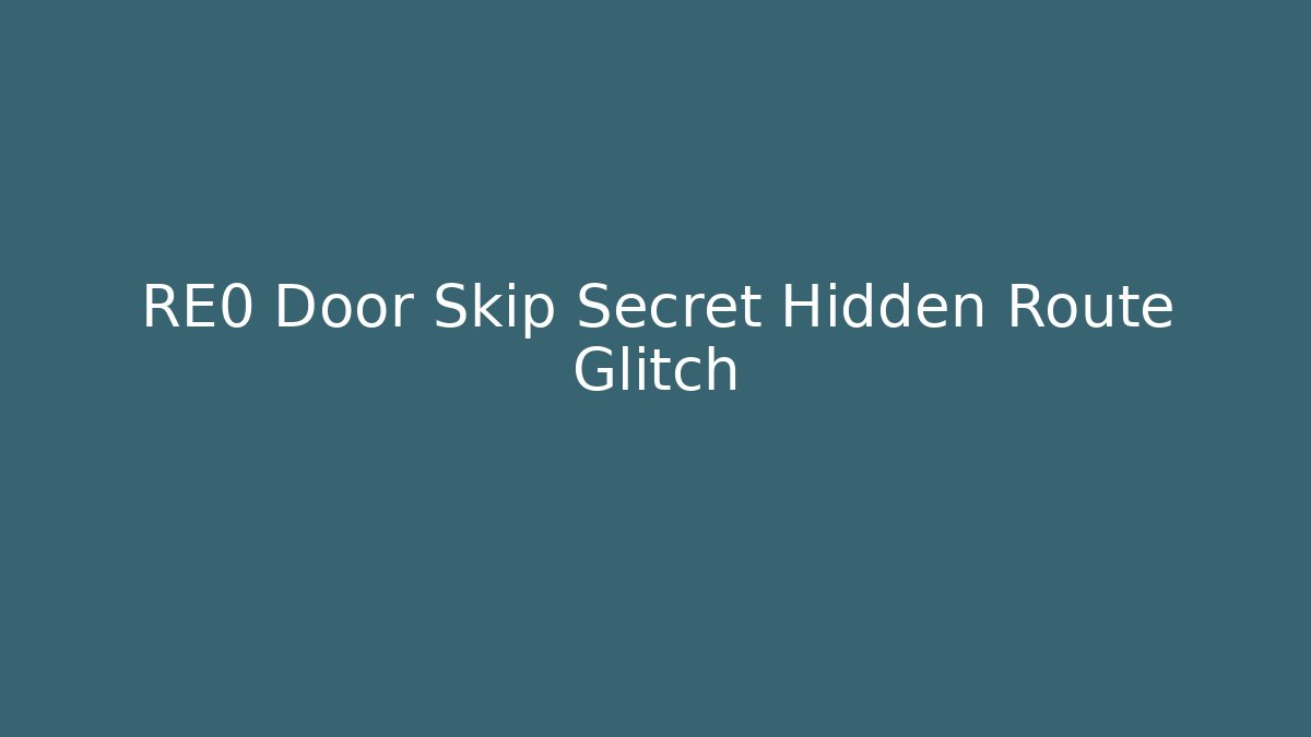 RE0 Door Skip Secret Hidden Route Glitch