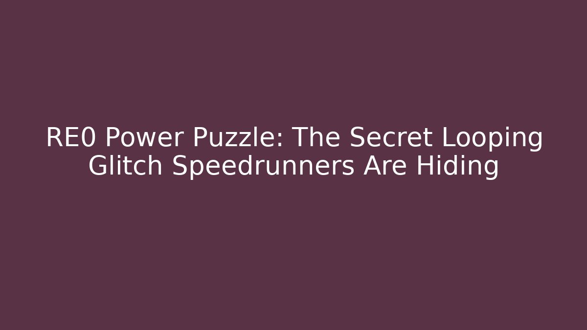 RE0 Power Puzzle: The Secret Looping Glitch Speedrunners Are Hiding