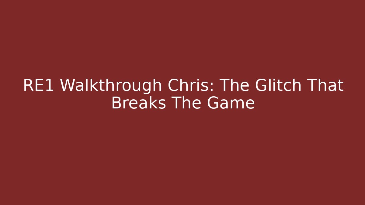 RE1 Walkthrough Chris: The Glitch That Breaks The Game - Método de Aprovação
