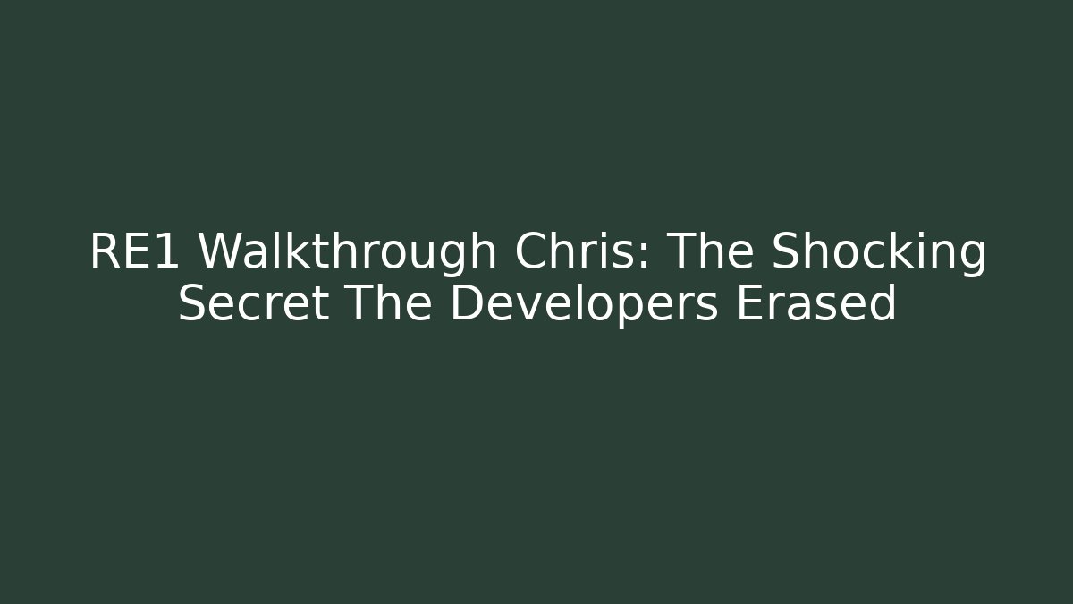 RE1 Walkthrough Chris: The Shocking Secret The Developers Erased