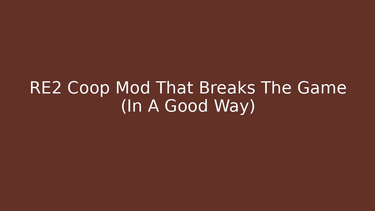 RE2 Coop Mod That Breaks The Game (In A Good Way)
