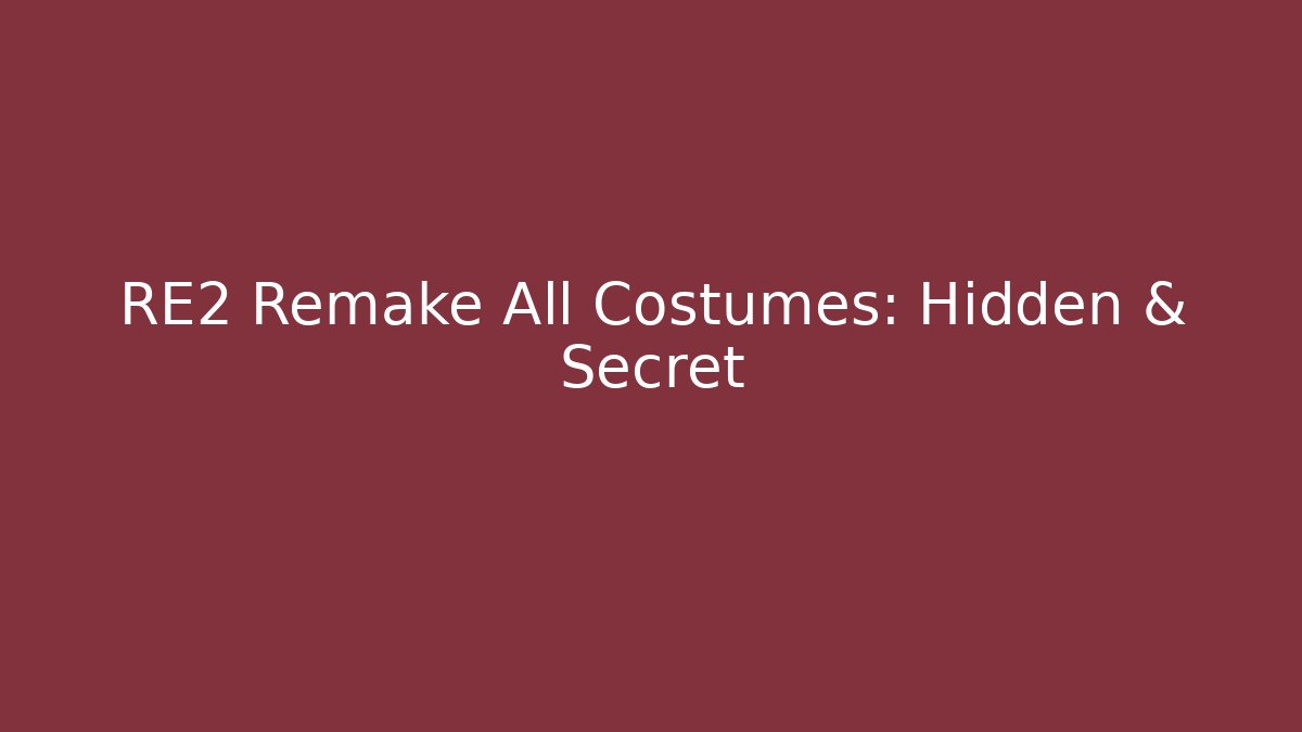 RE2 Remake All Costumes: Hidden & Secret
